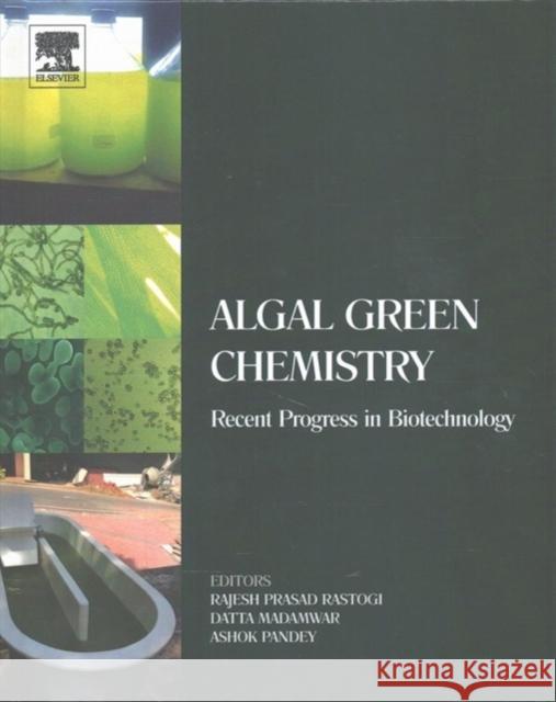 Algal Green Chemistry: Recent Progress in Biotechnology Rajesh Prasad Rastogi Datta Madamwar Ashok Pandey 9780444640413 Elsevier - książka