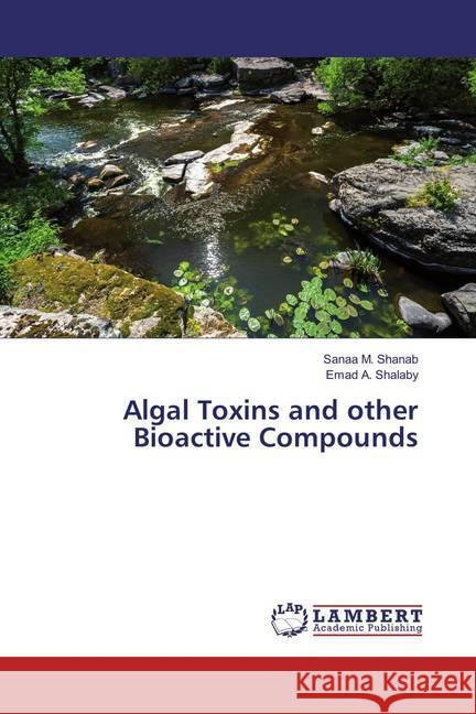 Algal Toxins and other Bioactive Compounds Shanab, Sanaa M.; Shalaby, Emad A. 9783659848407 LAP Lambert Academic Publishing - książka