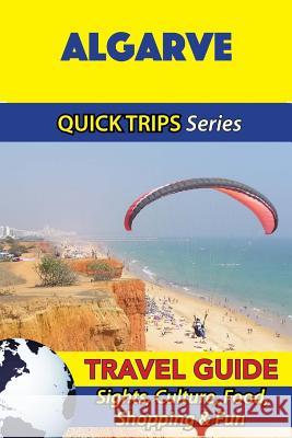 Algarve Travel Guide (Quick Trips Series): Sights, Culture, Food, Shopping & Fun Christina Davidson 9781532904646 Createspace Independent Publishing Platform - książka