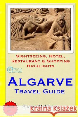 Algarve Travel Guide: Sightseeing, Hotel, Restaurant & Shopping Highlights Middleton, Shawn 9781508679332 Createspace - książka
