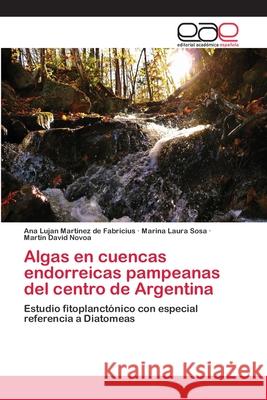 Algas en cuencas endorreicas pampeanas del centro de Argentina Martinez de Fabricius, Ana Lujan 9783659050008 Editorial Académica Española - książka