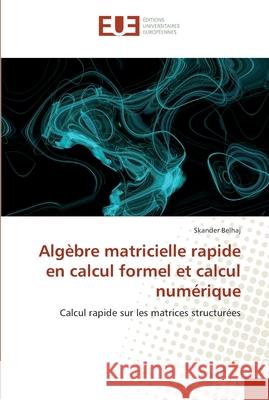 Algèbre matricielle rapide en calcul formel et calcul numérique Belhaj-S 9786131549748 Editions Universitaires Europeennes - książka