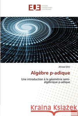 Algèbre p-adique Srhir, Ahmed 9786203431575 Editions Universitaires Europeennes - książka
