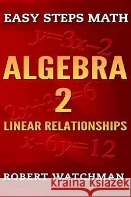 Algebra 2: Linear Relationships Robert Watchman 9781687127037 Independently Published - książka