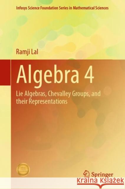 Algebra 4: Lie Algebras, Chevalley Groups, and Their Representations Ramji Lal 9789811604744 Springer - książka