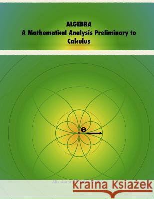 Algebra. A Mathematical Analysis Preliminary to Calculus Alix Fuentes 9781326468378 Lulu.com - książka