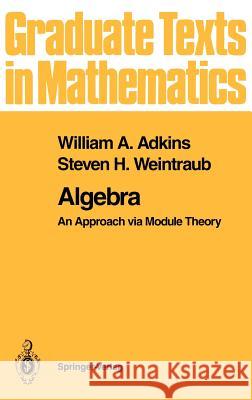 Algebra: An Approach Via Module Theory William A. Adkins Steven H. Weintraub 9780387978390 Springer - książka