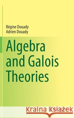 Algebra and Galois Theories Adrien Douady Regine Douady Urmie Ray 9783030327958 Springer - książka