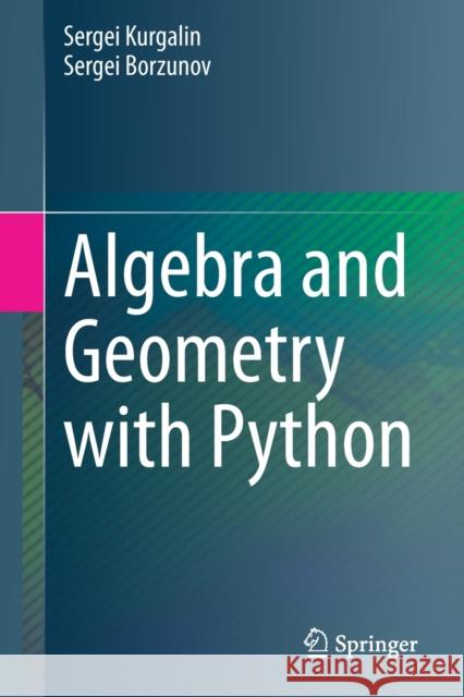 Algebra and Geometry with Python Sergei Kurgalin Sergei Borzunov 9783030615437 Springer Nature Switzerland AG - książka