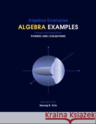 Algebra Examples Powers and Logarithms Seong R. Kim 9781466438095 Createspace - książka