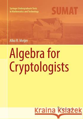 Algebra for Cryptologists Alko R. Meijer 9783319807997 Springer - książka
