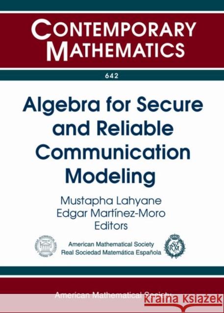 Algebra for Secure and Reliable Communication Modeling Mustapha Lahyane Edgar Martinez-Moro  9781470410186 American Mathematical Society - książka