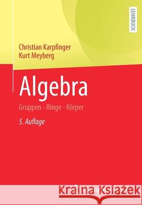 Algebra: Gruppen - Ringe - Körper Karpfinger, Christian 9783662619513 Springer Spektrum - książka