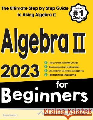 Algebra II for Beginners: The Ultimate Step by Step Guide to Acing Algebra II Reza Nazari   9781637192634 Effortless Math Education - książka