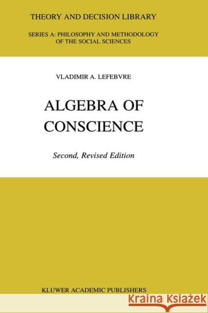 Algebra of Conscience Vladimir A. Lefebvre V. a. Lefebvre 9780792371212 Kluwer Academic Publishers - książka