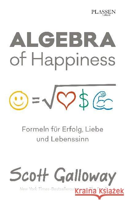 Algebra of Happiness : Formeln für Erfolg, Liebe und Lebenssinn Galloway, Scott 9783864706479 Plassen Verlag - książka