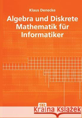 Algebra Und Diskrete Mathematik Für Informatiker Denecke, Klaus 9783519027492 Vieweg+Teubner - książka