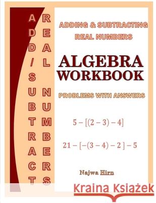 Algebra Workbook Adding Subtracting Real Numbers Najwa Hirn   9798642973882 Independently Published - książka