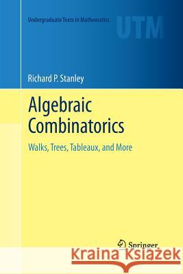 Algebraic Combinatorics: Walks, Trees, Tableaux, and More Stanley, Richard P. 9781489992857 Springer - książka