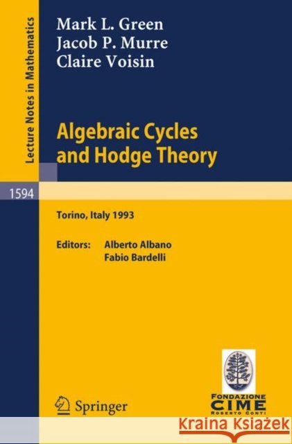 Algebraic Cycles and Hodge Theory: Lectures Given at the 2nd Session of the Centro Internazionale Matematico Estivo (C.I.M.E.) Held in Torino, Italy, Green, Mark L. 9783540586920 Springer - książka