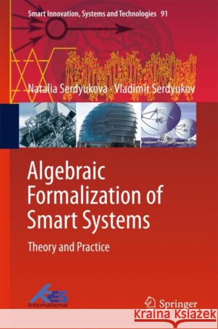 Algebraic Formalization of Smart Systems: Theory and Practice Serdyukova, Natalia 9783319770505 Springer - książka