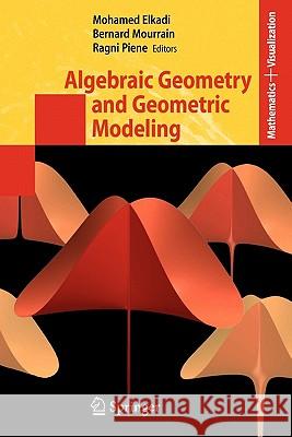 Algebraic Geometry and Geometric Modeling Mohamed Elkadi Bernard Mourrain Ragni Piene 9783642069932 Springer - książka