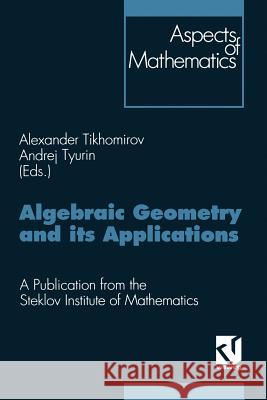 Algebraic Geometry and Its Applications: Proceedings of the 8th Algebraic Geometry Conference, Yaroslavl' 1992. a Publication from the Steklov Institu Alexander Tikhomirov Andrej Tyurin 9783322993441 Vieweg+teubner Verlag - książka