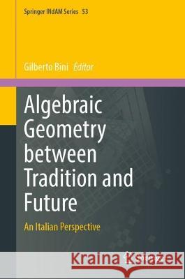 Algebraic Geometry between Tradition and Future: An Italian Perspective Gilberto Bini 9789811982804 Springer - książka