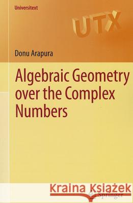 Algebraic Geometry Over the Complex Numbers Arapura, Donu 9781461418085 Springer, Berlin - książka