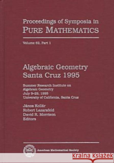 Algebraic Geometry Santa Cruz 1995, Part 1 : Summer Research Institute on Algebraic Geometry, July 9-29, 1995, University of California, Santa Cruz  9780821808948 American Mathematical Society - książka