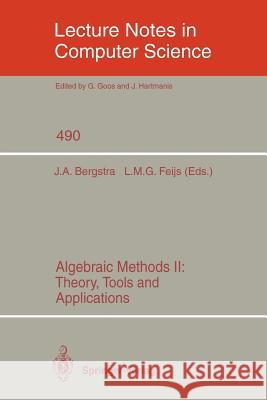 Algebraic Methods II: Theory, Tools and Applications Jan A. Bergstra, Loe M.G. Feijs 9783540539124 Springer-Verlag Berlin and Heidelberg GmbH &  - książka