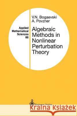 Algebraic Methods in Nonlinear Perturbation Theory V. N. Bogaevski A. Povzner 9781461287704 Springer - książka