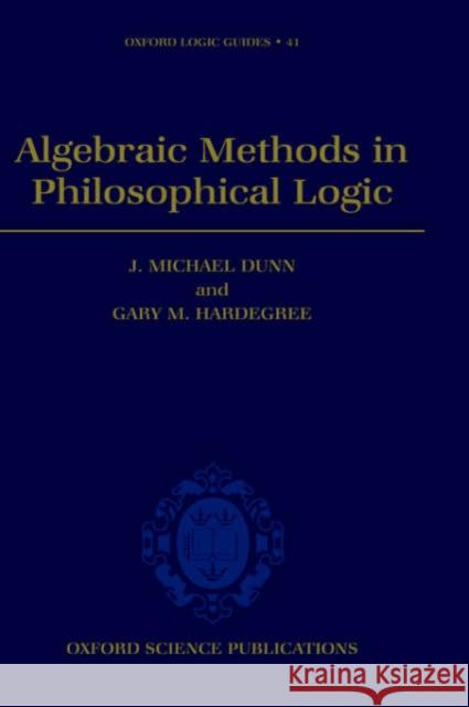 Algebraic Methods in Philosophical Logic J. Michael Dunn Gary M. Hardegree Michael J. Dunn 9780198531920 Oxford University Press - książka