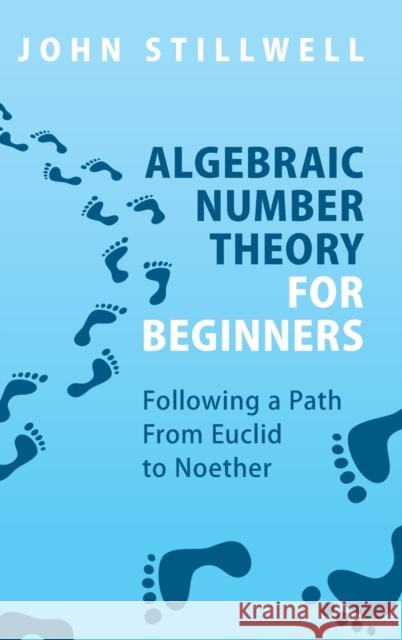 Algebraic Number Theory for Beginners: Following a Path from Euclid to Noether Stillwell, John 9781316518953 Cambridge University Press - książka