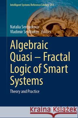 Algebraic Quasi - Fractal Logic of Smart Systems: Theory and Practice Natalia Serdyukova Vladimir Serdyukov 9783031660399 Springer - książka