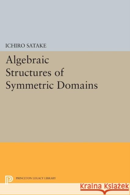 Algebraic Structures of Symmetric Domains Satake, I 9780691615455 John Wiley & Sons - książka
