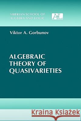 Algebraic Theory of Quasivarieties Viktor A. Gorbunov 9780306110634 Springer - książka