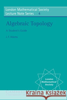 Algebraic Topology: A Student's Guide Adams, J. F. 9780521080767 Cambridge University Press - książka