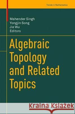 Algebraic Topology and Related Topics Mahender Singh Yongjin Song Jie Wu 9789811357411 Birkhauser - książka