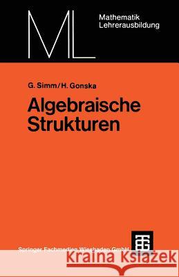 Algebraische Strukturen Gunter Simm Heinz H. Gonska 9783519027065 Vieweg+teubner Verlag - książka