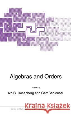 Algebras and Orders Ivo G. Rosenberg Gert Sabidussi I. G. Rosenberg 9780792321439 Springer - książka