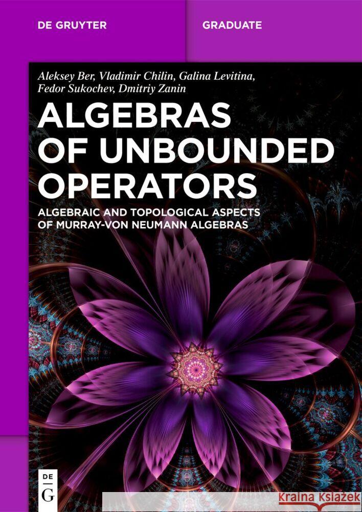 Algebras of Unbounded Operators: Algebraic and Topological Aspects of Murray-Von Neumann Algebras Aleksey Ber Vladimir Chilin Galina Levitina 9783111597911 de Gruyter - książka