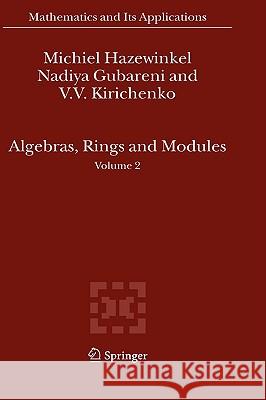 Algebras, Rings and Modules: Volume 2 Michiel Hazewinkel Nadiya Gubareni V. V. Kirichenko 9781402051401 Springer London - książka
