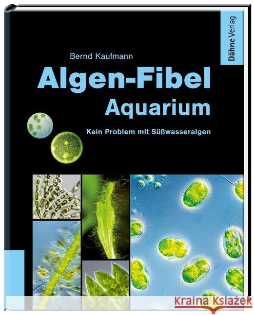 Algen-Fibel Aquarium : Kein Problem mit Süßwasseralgen Kaufmann, Bernd   9783935175562 Dähne - książka