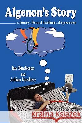 Algenon's Story: The Journey to Personal Excellence and Empowerment Henderson, Ian 9780595431953 iUniverse.com - książka