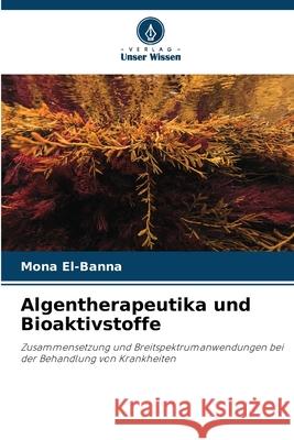Algentherapeutika und Bioaktivstoffe El-Banna, Mona 9786209082283 Verlag Unser Wissen - książka