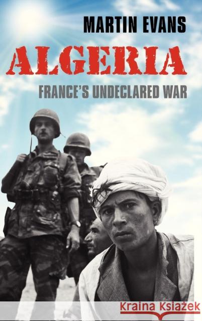Algeria: France's Undeclared War Evans, Martin 9780192803504 Oxford University Press - książka