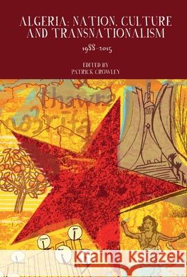 Algeria: Nation, Culture and Transnationalism: 1988-2015 Patrick Crowley (School of Languages, Literatures & Cultures, University College, Cork (Ireland)) 9781800855717 Liverpool University Press - książka