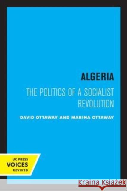 Algeria: The Politics of a Socialist Revolution Ottaway, David 9780520305656 University of California Press - książka