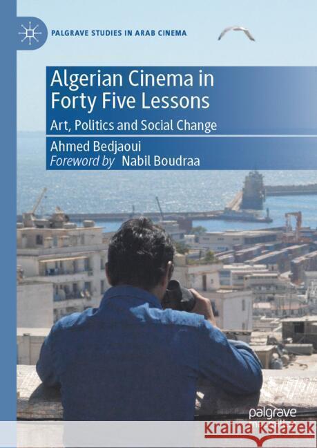 Algerian Cinema in Forty Lessons Ahmed Bedjaoui Nabil Boudraa 9783031722936 Palgrave MacMillan - książka